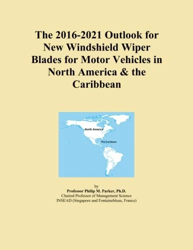 The 2016-2021 Outlook for New Windshield Wiper Blades for Motor Vehicles in North America & the Caribbean
