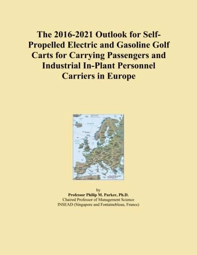 The 2016-2021 Outlook for Self-Propelled Electric and Gasoline Golf Carts for Carrying Passengers and Industrial In-Plant Personnel Carriers in Europe