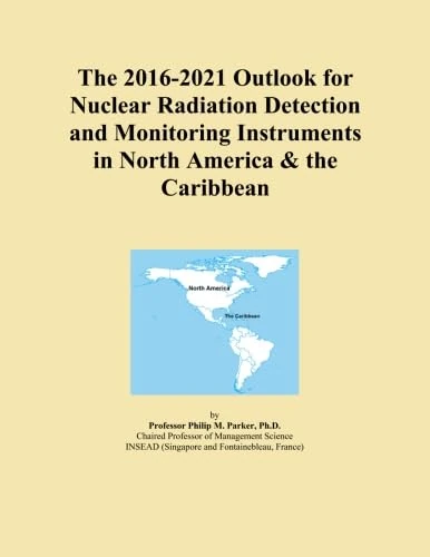The 2016-2021 Outlook for Nuclear Radiation Detection and Monitoring Instruments in North America & the Caribbean