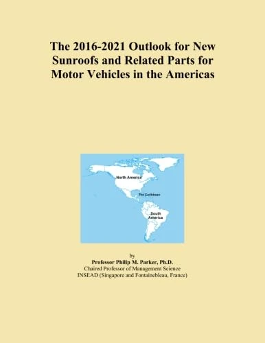 The 2016-2021 Outlook for New Sunroofs and Related Parts for Motor Vehicles in the Americas