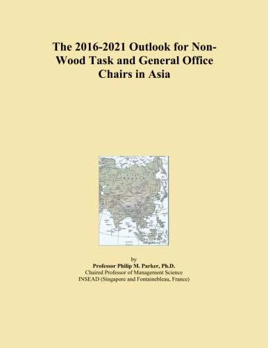 The 2016-2021 Outlook for Non-Wood Task and General Office Chairs in Asia