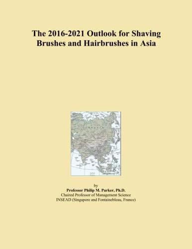 The 2016-2021 Outlook for Shaving Brushes and Hairbrushes in Asia