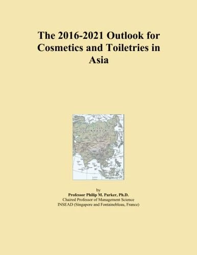The 2016-2021 Outlook for Cosmetics and Toiletries in Asia