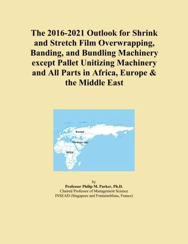 The 2016-2021 Outlook for Shrink and Stretch Film Overwrapping, Banding, and Bundling Machinery except Pallet Unitizing Machinery and All Parts in Africa, Europe & the Middle East