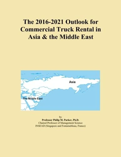 The 2016-2021 Outlook for Commercial Truck Rental in Asia & the Middle East