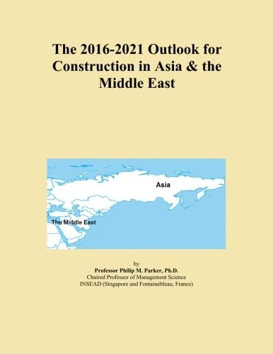 The 2016-2021 Outlook for Construction in Asia & the Middle East