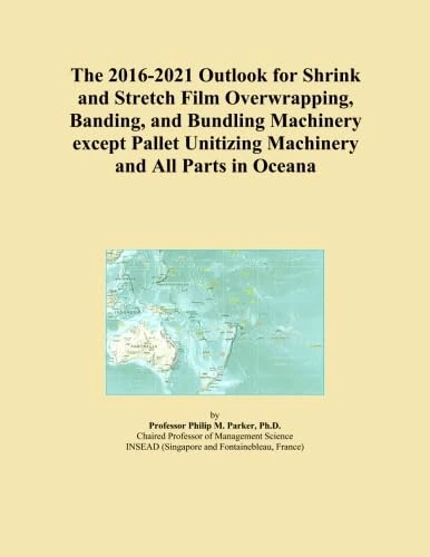 The 2016-2021 Outlook for Shrink and Stretch Film Overwrapping, Banding, and Bundling Machinery except Pallet Unitizing Machinery and All Parts in Oceana