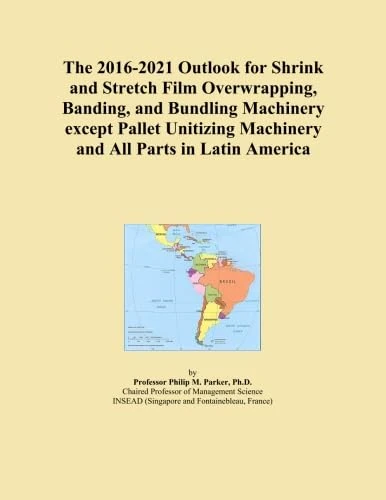 The 2016-2021 Outlook for Shrink and Stretch Film Overwrapping, Banding, and Bundling Machinery except Pallet Unitizing Machinery and All Parts in Latin America