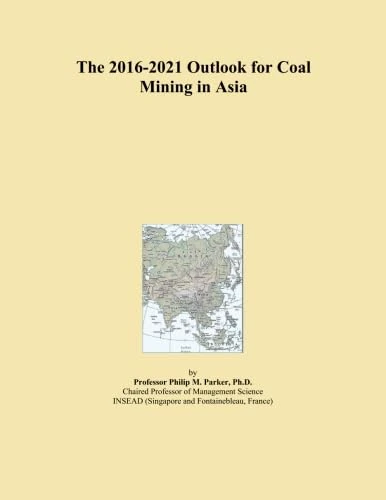 The 2016-2021 Outlook for Coal Mining in Asia