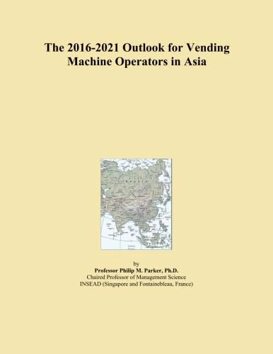 The 2016-2021 Outlook for Vending Machine Operators in Asia