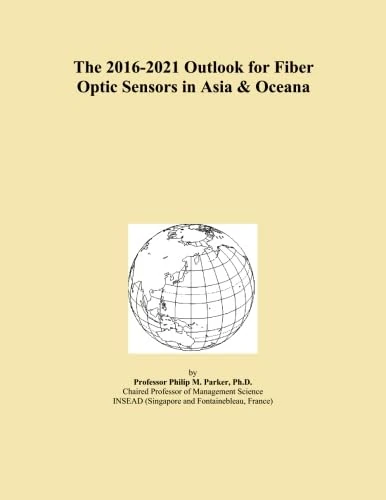 The 2016-2021 Outlook for Fiber Optic Sensors in Asia & Oceana