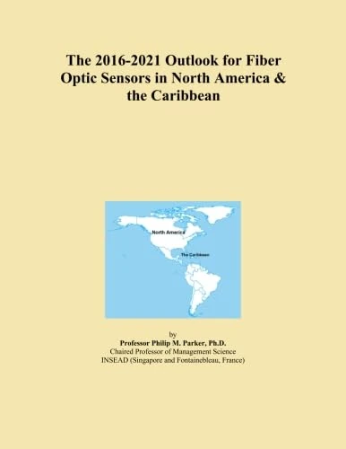 The 2016-2021 Outlook for Fiber Optic Sensors in North America & the Caribbean