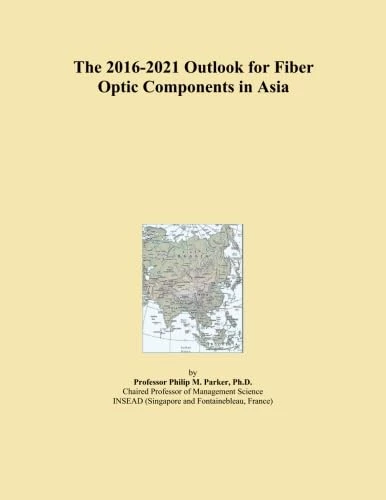 The 2016-2021 Outlook for Fiber Optic Components in Asia
