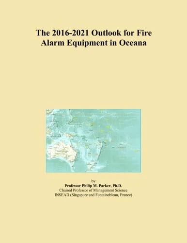 The 2016-2021 Outlook for Fire Alarm Equipment in Oceana