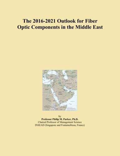The 2016-2021 Outlook for Fiber Optic Components in the Middle East