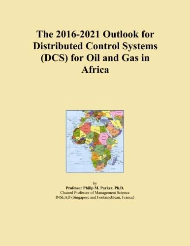 The 2016-2021 Outlook for Distributed Control Systems (DCS) for Oil and Gas in Africa