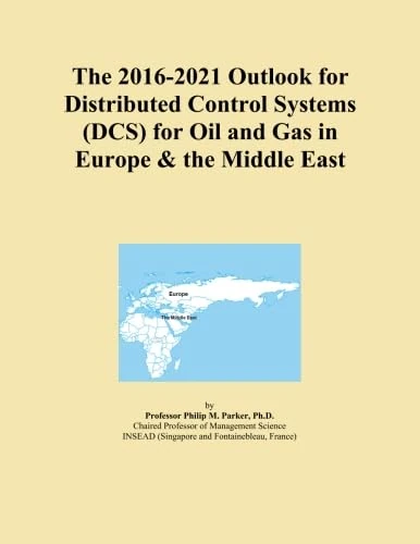 The 2016-2021 Outlook for Distributed Control Systems (DCS) for Oil and Gas in Europe & the Middle East