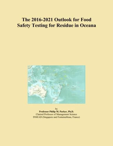 The 2016-2021 Outlook for Food Safety Testing for Residue in Oceana