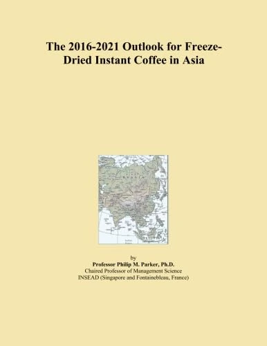 The 2016-2021 Outlook for Freeze-Dried Instant Coffee in Asia