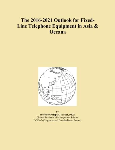 The 2016-2021 Outlook for Fixed-Line Telephone Equipment in Asia & Oceana