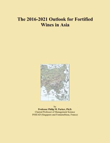 The 2016-2021 Outlook for Fortified Wines in Asia