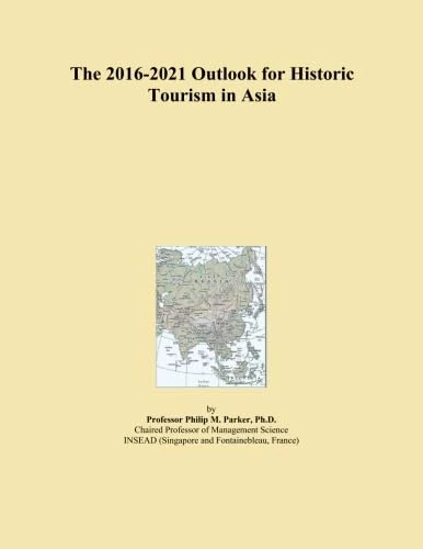The 2016-2021 Outlook for Historic Tourism in Asia