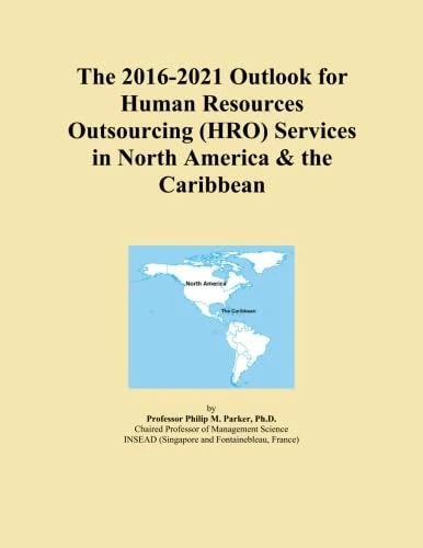 The 2016-2021 Outlook for Human Resources Outsourcing (HRO) Services in North America & the Caribbean