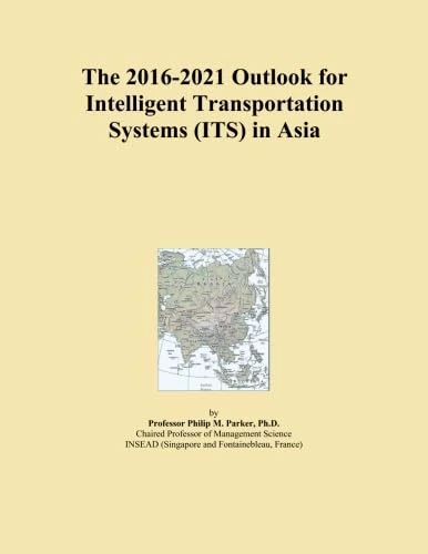 The 2016-2021 Outlook for Intelligent Transportation Systems (ITS) in Asia