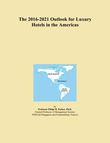 The 2016-2021 Outlook for Luxury Hotels in the Americas