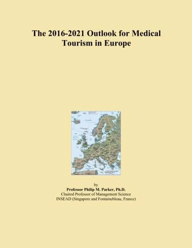 The 2016-2021 Outlook for Medical Tourism in Europe
