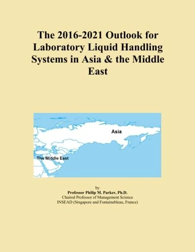 The 2016-2021 Outlook for Laboratory Liquid Handling Systems in Asia & the Middle East