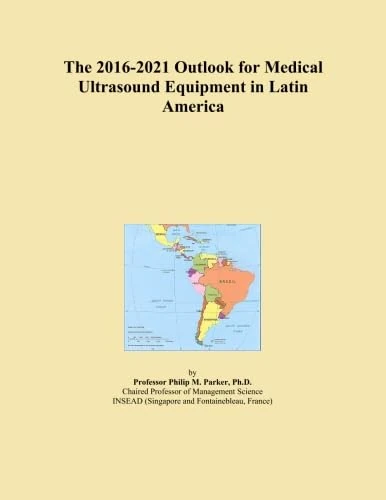 The 2016-2021 Outlook for Medical Ultrasound Equipment in Latin America
