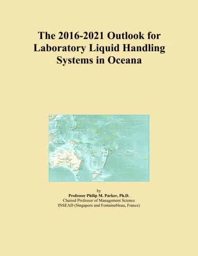 The 2016-2021 Outlook for Laboratory Liquid Handling Systems in Oceana