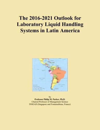 The 2016-2021 Outlook for Laboratory Liquid Handling Systems in Latin America