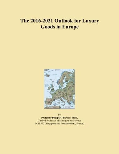 The 2016-2021 Outlook for Luxury Goods in Europe