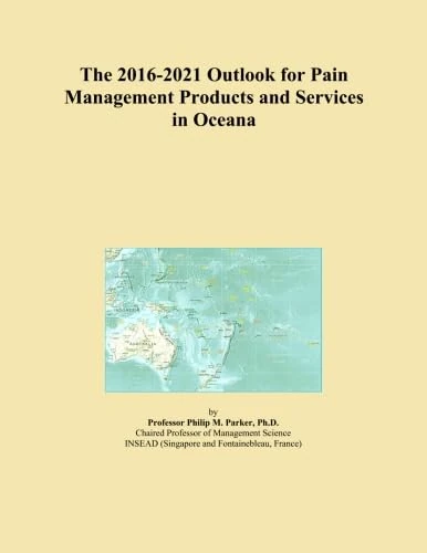 The 2016-2021 Outlook for Pain Management Products and Services in Oceana