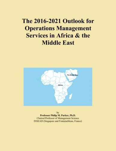 The 2016-2021 Outlook for Operations Management Services in Africa & the Middle East