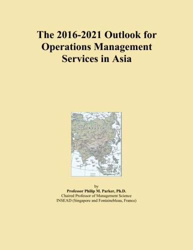 The 2016-2021 Outlook for Operations Management Services in Asia
