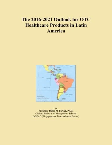 The 2016-2021 Outlook for OTC Healthcare Products in Latin America