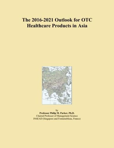 The 2016-2021 Outlook for OTC Healthcare Products in Asia