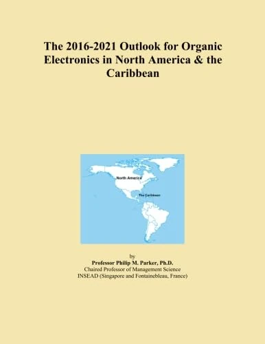 The 2016-2021 Outlook for Organic Electronics in North America & the Caribbean