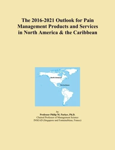 The 2016-2021 Outlook for Pain Management Products and Services in North America & the Caribbean