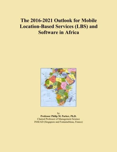 The 2016-2021 Outlook for Mobile Location-Based Services (LBS) and Software in Africa