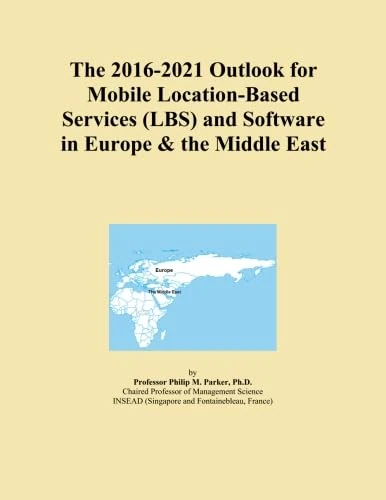 The 2016-2021 Outlook for Mobile Location-Based Services (LBS) and Software in Europe & the Middle East