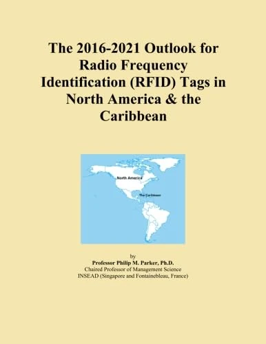 The 2016-2021 Outlook for Radio Frequency Identification (RFID) Tags in North America & the Caribbean