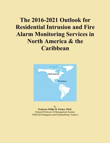 The 2016-2021 Outlook for Residential Intrusion and Fire Alarm Monitoring Services in North America & the Caribbean