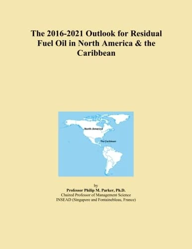 The 2016-2021 Outlook for Residual Fuel Oil in North America & the Caribbean