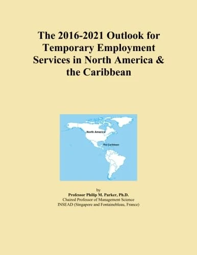 The 2016-2021 Outlook for Temporary Employment Services in North America & the Caribbean