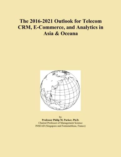 The 2016-2021 Outlook for Telecom CRM, E-Commerce, and Analytics in Asia & Oceana