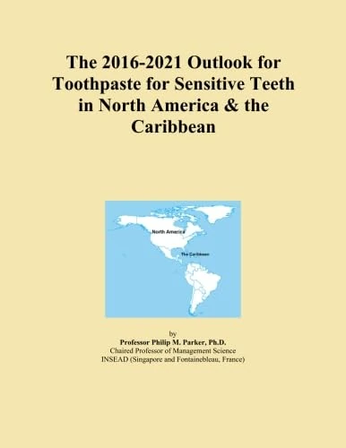 The 2016-2021 Outlook for Toothpaste for Sensitive Teeth in North America & the Caribbean